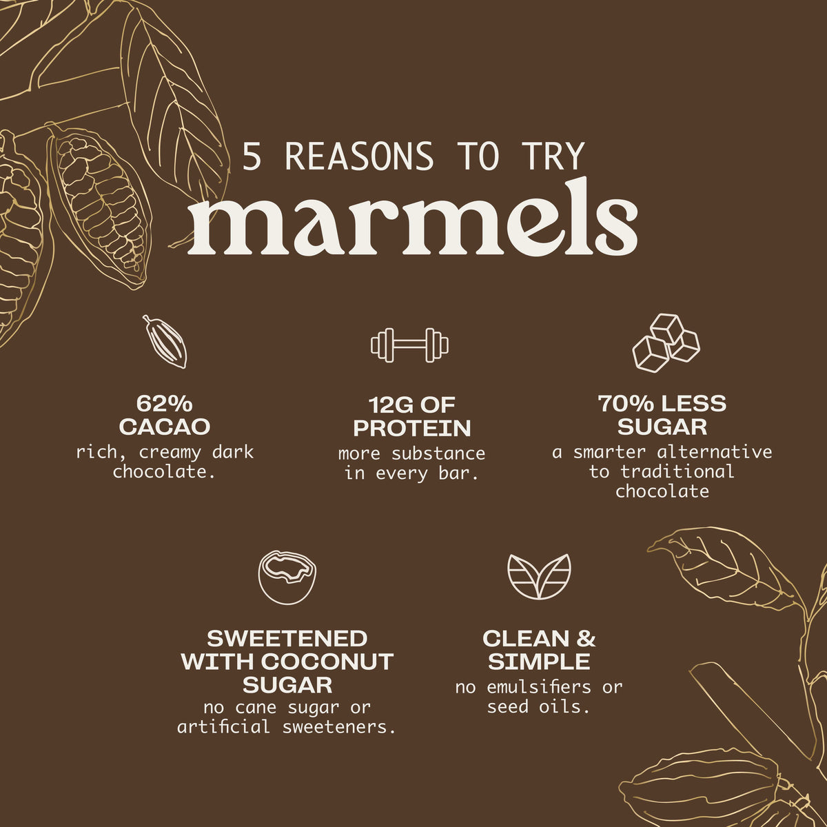Marmels five reasons to try: 62% cacao, 12g protein, less sugar, coconut sugar, clean ingredients 